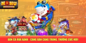 Bắn Cá Rùa Xanh - Càng Bắn Càng Trúng, Thưởng Cực Hời!