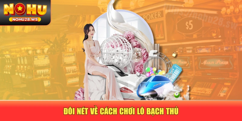Đôi nét về cách chơi lô bạch thủ Đôi nét về cách chơi lô bạch thủ
