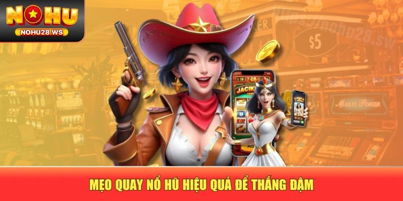 Mẹo quay nổ hũ hiệu quả để thắng đậm Mẹo quay nổ hũ hiệu quả để thắng đậm