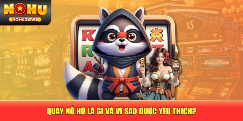 Quay nổ hũ là gì và vì sao được yêu thích? Quay nổ hũ là gì và vì sao được yêu thích?